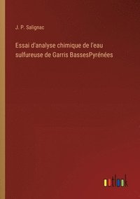 bokomslag Essai d'analyse chimique de l'eau sulfureuse de Garris BassesPyrnes