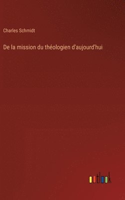 Charles Schmidt - De la mission du théologien d'aujourd'hui, Inbunden