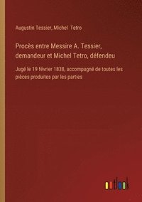 bokomslag Procs entre Messire A. Tessier, demandeur et Michel Tetro, dfendeu