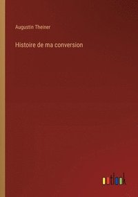 bokomslag Histoire de ma conversion