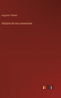 bokomslag Histoire de ma conversion