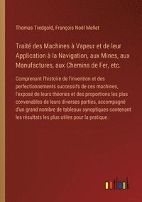 bokomslag Trait des Machines  Vapeur et de leur Application  la Navigation, aux Mines, aux Manufactures, aux Chemins de Fer, etc.