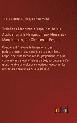 bokomslag Trait des Machines  Vapeur et de leur Application  la Navigation, aux Mines, aux Manufactures, aux Chemins de Fer, etc.