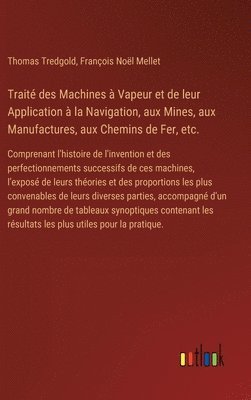 bokomslag Traité des Machines à Vapeur et de leur Application à la Navigation, aux Mines, aux Manufactures, aux Chemins de Fer, etc.