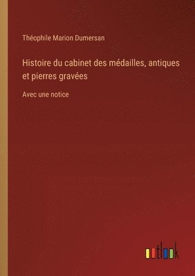 Théophile Marion Dumersan - Histoire du cabinet des médailles, antiques et pierres gravées, Häftad