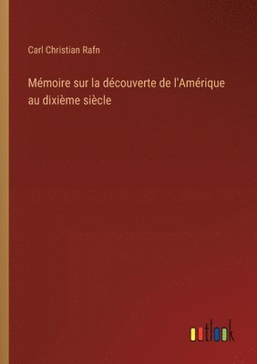 Mémoire sur la découverte de l'Amérique au dixième siècle