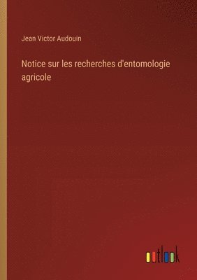 Notice sur les recherches d'entomologie agricole