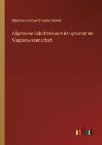 bokomslag Allgemeine Schriftenkunde der gesammten Wappenwissenschaft