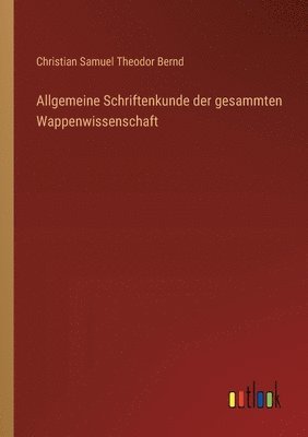 bokomslag Allgemeine Schriftenkunde der gesammten Wappenwissenschaft