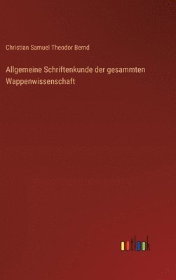 bokomslag Allgemeine Schriftenkunde der gesammten Wappenwissenschaft