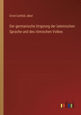 Der germanische Ursprung der lateinischen Sprache und des rmischen Volkes 1