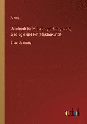 Jahrbuch fr Mineralogie, Geognosie, Geologie und Petrefaktenkunde 1
