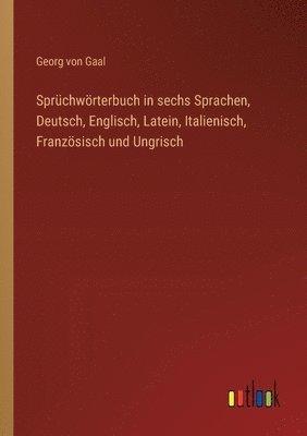 Sprchwrterbuch in sechs Sprachen, Deutsch, Englisch, Latein, Italienisch, Franzsisch und Ungrisch 1