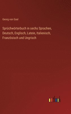 bokomslag Sprchwrterbuch in sechs Sprachen, Deutsch, Englisch, Latein, Italienisch, Franzsisch und Ungrisch