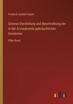 Getreue Darstellung und Beschreibung der in der Arzneykunde gebräuchlichen Gewächse