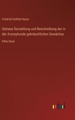 Getreue Darstellung und Beschreibung der in der Arzneykunde gebräuchlichen Gewächse