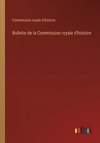 bokomslag Bulletin de la Commission royale d'histoire