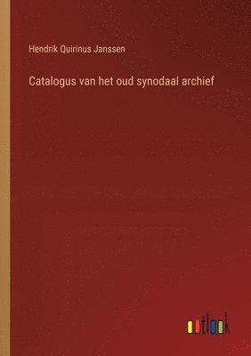 bokomslag Catalogus van het oud synodaal archief