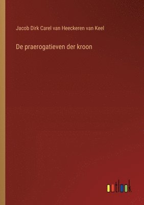 bokomslag De praerogatieven der kroon