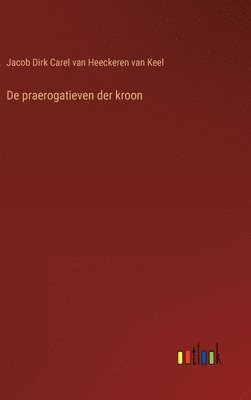 bokomslag De praerogatieven der kroon