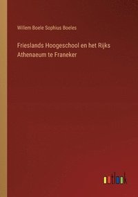 bokomslag Frieslands Hoogeschool en het Rijks Athenaeum te Franeker