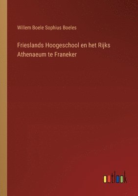 Frieslands Hoogeschool en het Rijks Athenaeum te Franeker 1