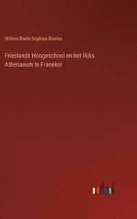 bokomslag Frieslands Hoogeschool en het Rijks Athenaeum te Franeker