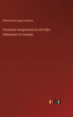 Frieslands Hoogeschool en het Rijks Athenaeum te Franeker 1