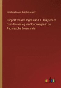 bokomslag Rapport van den Ingenieur J. L. Cluijsenaer over den aanleg van Spoorwegen in de Padangsche Bovenlanden