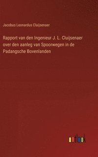 bokomslag Rapport van den Ingenieur J. L. Cluijsenaer over den aanleg van Spoorwegen in de Padangsche Bovenlanden