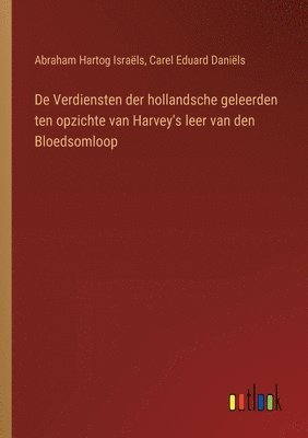 De Verdiensten der hollandsche geleerden ten opzichte van Harvey's leer van den Bloedsomloop 1