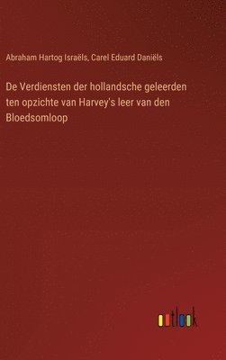 De Verdiensten der hollandsche geleerden ten opzichte van Harvey's leer van den Bloedsomloop 1