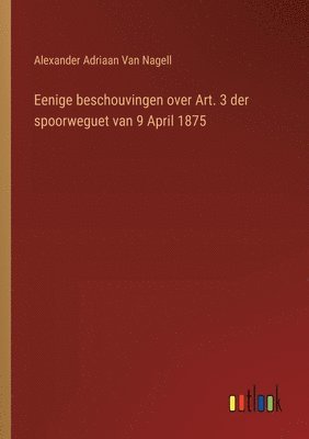 bokomslag Eenige beschouvingen over Art. 3 der spoorweguet van 9 April 1875