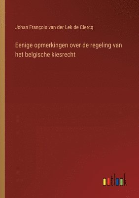 Eenige opmerkingen over de regeling van het belgische kiesrecht 1