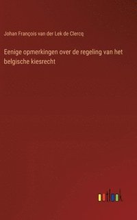 bokomslag Eenige opmerkingen over de regeling van het belgische kiesrecht
