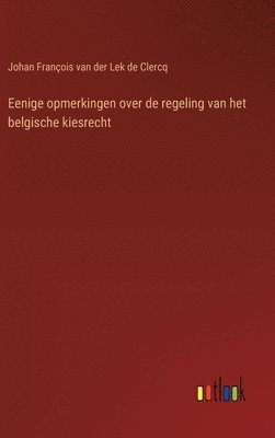 bokomslag Eenige opmerkingen over de regeling van het belgische kiesrecht