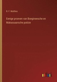 bokomslag Eenige proeven van Boegineesche en Makassaarsche pozie
