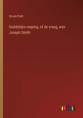 bokomslag Goddelijke roeping, of de vraag, was Joseph Smith