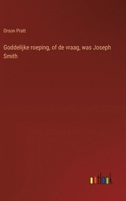 Goddelijke roeping, of de vraag, was Joseph Smith