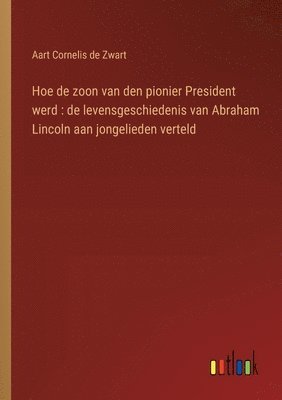 bokomslag Hoe de zoon van den pionier President werd