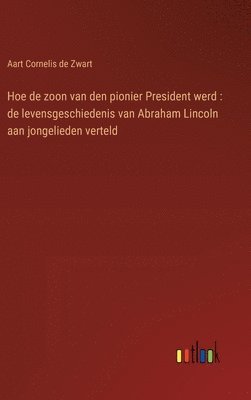 bokomslag Hoe de zoon van den pionier President werd