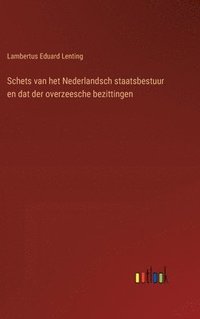 bokomslag Schets van het Nederlandsch staatsbestuur en dat der overzeesche bezittingen