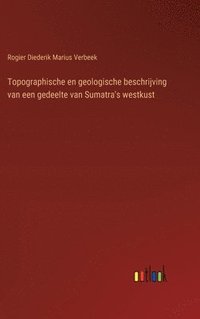 bokomslag Topographische en geologische beschrijving van een gedeelte van Sumatra's westkust