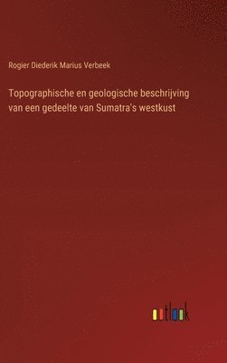 Topographische en geologische beschrijving van een gedeelte van Sumatra's westkust 1