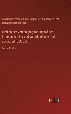 bokomslag Werken der Vereeniging tot uitgaaf der bronnen van het oud-vaderlandsche recht gevestigd te Utrecht