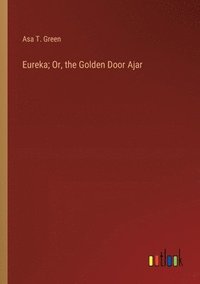 bokomslag Eureka; Or, the Golden Door Ajar