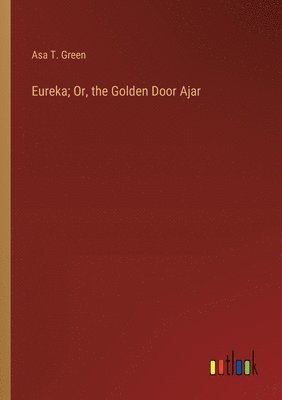 bokomslag Eureka; Or, the Golden Door Ajar