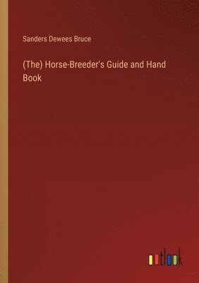 bokomslag (The) Horse-Breeder's Guide and Hand Book