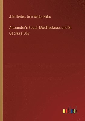 Alexander's Feast, Macflecknoe, and St. Cecilia's Day 1