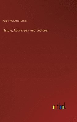 Nature, Addresses, and Lectures